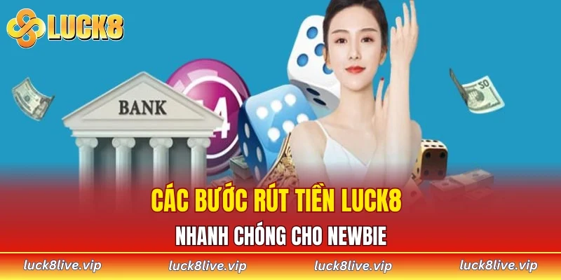 Các bước rút tiền LUCK8 nhanh chóng cho newbie
