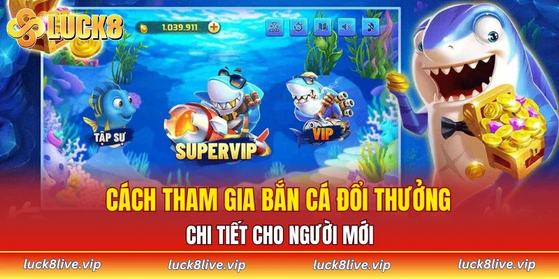 Cách tham gia bắn cá đổi thưởng chi tiết cho người mới