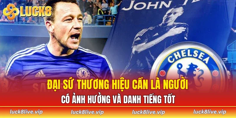 Đại sứ thương hiệu cần là người có ảnh hưởng và danh tiếng tốt