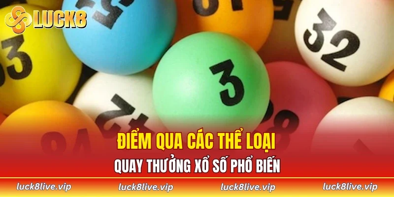 Điểm qua các thể loại quay thưởng xổ số phổ biến