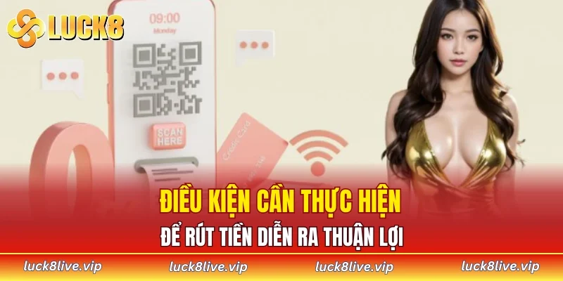 Điều kiện cần thực hiện để rút tiền diễn ra thuận lợi