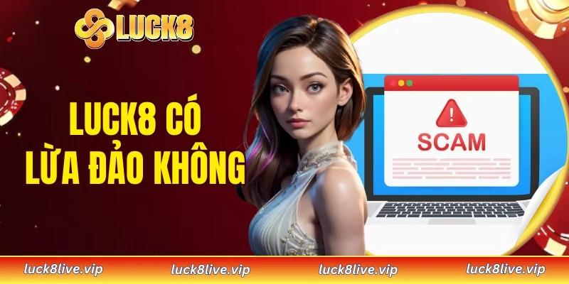 LUCK8 có lừa đảo không