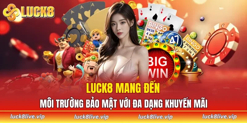 LUCK8 mang đến môi trường bảo mật với đa dạng khuyến mãi
