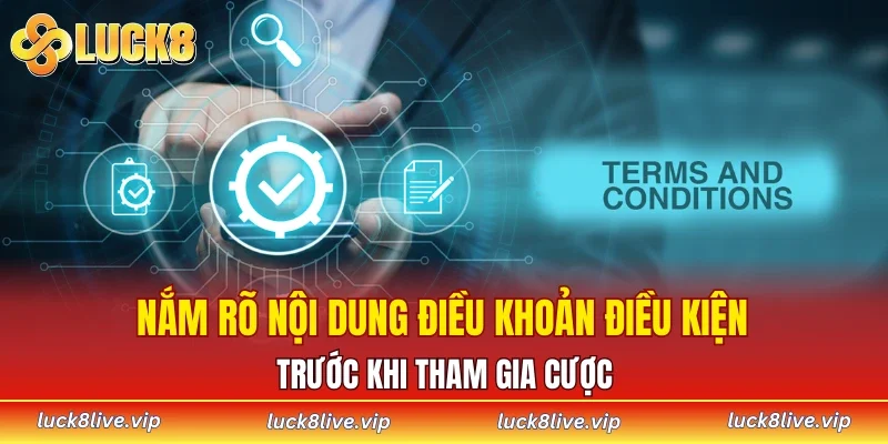Nắm rõ nội dung điều khoản điều kiện trước khi tham gia cược