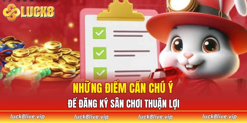 Những điểm cần chú ý để đăng ký sân chơi thuận lợi 