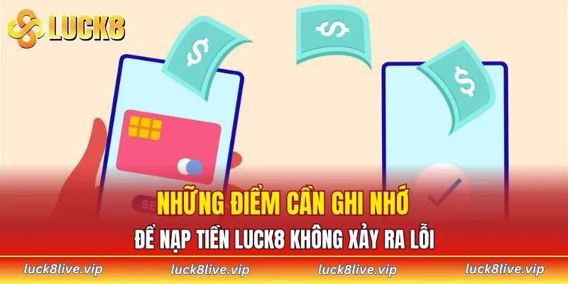 Những điểm cần ghi nhớ để nạp tiền LUCK8 không xảy ra lỗi