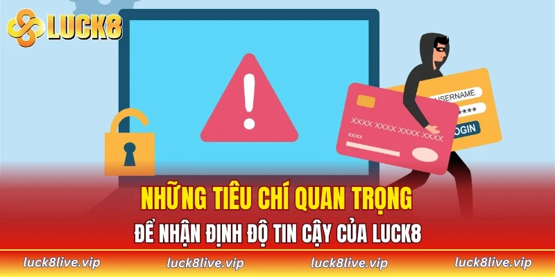 Những tiêu chí quan trọng để nhận định độ tin cậy của LUCK8