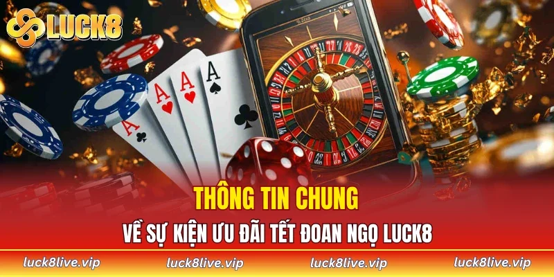 Thông tin chung về sự kiện ưu đãi Tết Đoan Ngọ LUCK8
