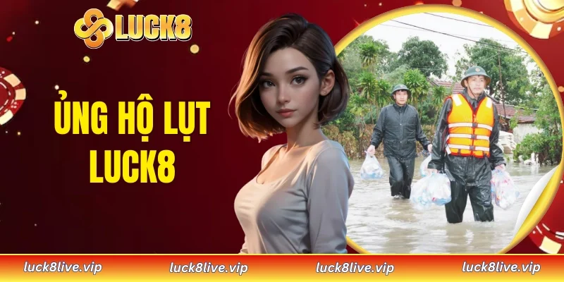 Ủng hộ lụt LUCK8